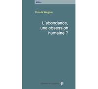 L’ abondance, une obsession humaine ? - Claude Wagner - Du Croquant - broché - Etude