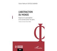 L’abstraction du monde Essai sur la perception et la construction du sens - Fabien Mathurin Enyegue Abanda - L'harmattan - broché - Essai