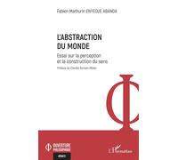 L’abstraction du monde Essai sur la perception et la construction du sens - Fabien Mathurin Enyegue Abanda - L'harmattan - broché - Essai
