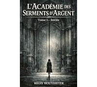 L’Académie des Serments d’Argent: Tome 1 - Initiée