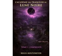 L’Académie des Traqueurs de Lune Noire: Tome 1 - L’Empreinte