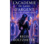 L’Académie du Sang d’Argent: TOME 3 - Le Bal des Ombres d’Opaline
