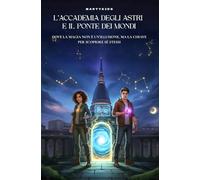 L’Accademia degli Astri e il Ponte dei Mondi: Dove la magia non è un'illusione, ma la chiave per scoprire se stessi