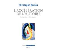 L Accélération de l histoire Des Lumières à lAnthropocène - Christophe Bouton - Seuil - broché - Essai