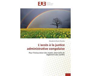 L’accès à la justice administrative congolaise: Pour l'instauration des modes alternatifs de règlement des conflits