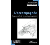 L’accompagnée Respecter la fin de vie avec les soins palliatifs - Jacques Jaume - L'harmattan - broché - Récit