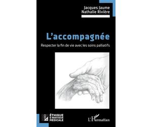 L’accompagnée Respecter la fin de vie avec les soins palliatifs - Jacques Jaume - L'harmattan - broché - Récit