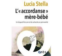L'"accordanse" mère-bébé Lucia Stella (Auteur), Bernard Golse (Préface), Dominique Mazeas (Postface)