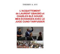 L’ACQUITTEMENT de LAURENT GBAGBO et CHARLES BLÉ GOUDÉ: MES ÉCHANGES AVEC LE JUGE CUNO TARFUSSER