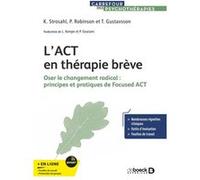 L’ACT en thérapie brève Kirk Strosahl (Auteur), Linda Kempe (Traduction), Patricia Robinson (Auteur), Pierluigi Graziani (Traduction), Thomas Gustavsson (Auteur)