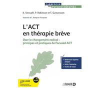 L’ACT en thérapie brève Oser le changement radical : Principes et pratiques de Focused ACT - Patricia Robinson - De Boeck Supérieur - broché - Guide