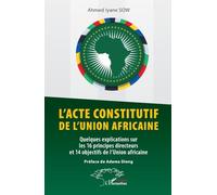 L’acte constitutif de l’Union africaine: Quelques explications sur les 16 principes directeurs et 14 objectifs de l’Union africaine