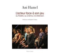 L'acteur face à son jeu au théâtre, au cinéma, à la télévision
