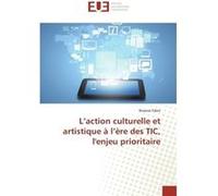 L action culturelle et artistique à l ère des tic, l'enjeu prioritaire R. Fabre (Auteur)