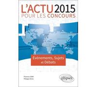 L’actualité 2015 pour les concours, Evénements, sujets et débats - Florence Leray - Ellipses - broché - Scolaire / Universitaire