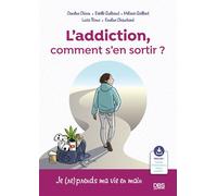 L’addiction, comment s'en sortir ? Je (re)prends ma vie en main - Caroline Chiron - De Boeck Supérieur - broché - Guide