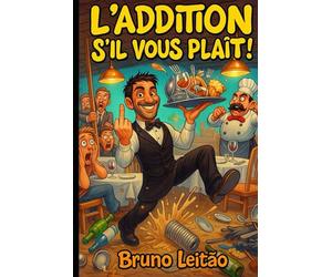 L’addition s’il vous plaît !: Chroniques d’un serveur au bord de la crise de nerfs.
