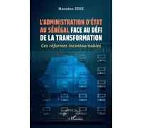 L’administration d’État au Sénégal face au défi de la transformation Ces réformes incontournables - Macodou Sène - L'harmattan - broché - Essai