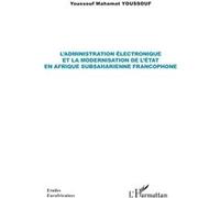 L’administration électronique et la modernisation de l’État en Afrique subsaharienne francophone - Youssouf Mahamat Youssouf - L'harmattan - broché - Etude