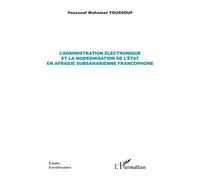 L’administration électronique et la modernisation de l’État en Afrique subsaharienne francophone - Youssouf Mahamat Youssouf - L'harmattan - broché - Etude