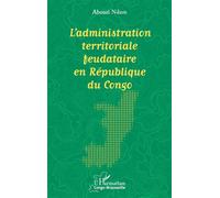L’administration territoriale feudataire en République du Congo - Ndam Abouri - L'harmattan - broché - Essai