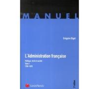 L admnistration francaise tome 1 - 1789-1870 Politique, droit et société - Tome 1 (1789-1870) - Grégoire Bigot - LexisNexis - broché - Etude
