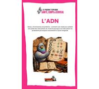 L’ADN: Gènes, chromosomes et protéines : comment une molécule contient une partie des instructions du vivant et pourquoi ces instructions ne produisent pas toujours exactement ce qu’on imaginait