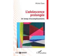 L’adolescence prolongée Un temps d’accomplissements - Michel Claes - L'harmattan - broché - Essai