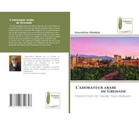 L’adorateur arabe de Grenade: Traduction de l'arabe : Raja Morjani