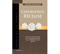 L’Adoratrice Récluse: La Vie, le Ministére, et la Glorification de la Prophetesse Anne