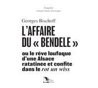 L’affaire du « bendele »: ou le rêve loufoque d’une Alsace ratatinée et confite dans le rot un wiss - Pamphlet à haute teneur