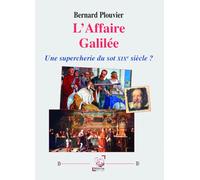 L’Affaire Galilée: Une supercherie du sot XIXe siècle ?