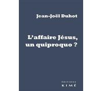 L' Affaire Jésus, un quiproquo ? - Jean-Joël Duhot - Kime - broché - Essai