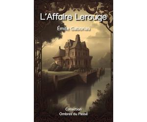 L’Affaire Lerouge: Collection Ombres du Passé - Classiques du Roman Policier
