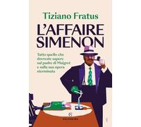 L' Affaire Simenon. Tutto Quello Che Dovreste Sapere Sul Padre Di Maigret E Sulla Sua Opera Sterminata