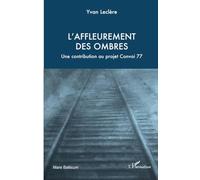 L’affleurement des ombres Une contribution au projet Convoi 77 - Yvan Leclère - L'harmattan - broché - Biographie