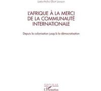 L’Afrique à la merci de la communauté internationale Latévi-Atcho Elliott Lawson (Auteur)