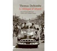 L' Afrique d'abord ! - Quand François Mitterrand voulait sauver l'Empire français Thomas Deltombe (Auteur)