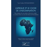 L’Afrique et le choix de l’indomination Entre adoption de sous-valeurs et déni de la réalité : un continent enfoui sous les décombres de l’afro-idéalisme - Yvan Comlan Owoula Bossou - L'harmattan - br