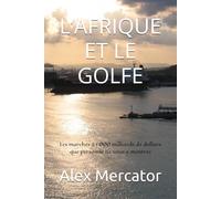 L’AFRIQUE ET LE GOLFE: Les marchés à 1 000 milliards de dollars que personne ne vous a montrés