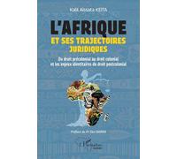 L’Afrique et ses trajectoires juridiques: Du droit précolonial au droit colonial et les enjeux identitaires du droit postcolonial