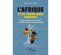 L’Afrique et ses trajectoires juridiques Du droit précolonial au droit colonial et les enjeux identitaires du droit postcolonial - Kalil Aissata Keita - L'harmattan - broché - Essai