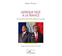 L’Afrique face à la France Le sentiment anti-français attisé par les juges - Adrien Poussou - L'harmattan - broché - Essai