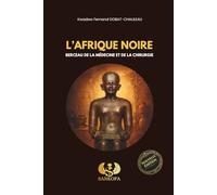 L’AFRIQUE NOIRE : BERCEAU DE LA MÉDECINE ET DE LA CHIRURGIE