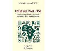 L’Afrique rayonne Pouvoirs et potentiels africains : nouvelles voies vers la réussite - Mamadou Lamine Tabaly - L'harmattan - broché - Etude