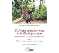 L’Afrique subsaharienne et le développement Des mutations à la stagnation endémique - Volume 1 Résiliences mitigées et stagnation socio-économique - Léon Mondole Esso-Libanza Ebeyogo - L'harmattan - b