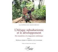 L’Afrique subsaharienne et le développement Des mutations à la stagnation endémique - Volume 1 Résiliences mitigées et stagnation socio-économique - Léon Mondole Esso-Libanza Ebeyogo - L'harmattan - b