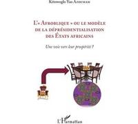 L'"Afroblique" Ou Le Modèle De La Déprésidentialisation Des Etats Africains - Une Voie Vers Leur Prosprité ? | Occasion