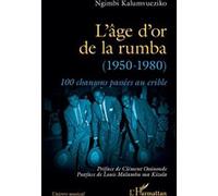 L’âge d’or de la rumba (1950-1980) Clément Ossinondé (Préface), Louis Malambu ma Kizola (Postface), Ngimbi Kalumvueziko (Auteur)