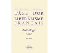 L`âge d`or du libéralisme français. Anthologie. XIXe siècle - Robert Leroux - Ellipses - broché - Etude